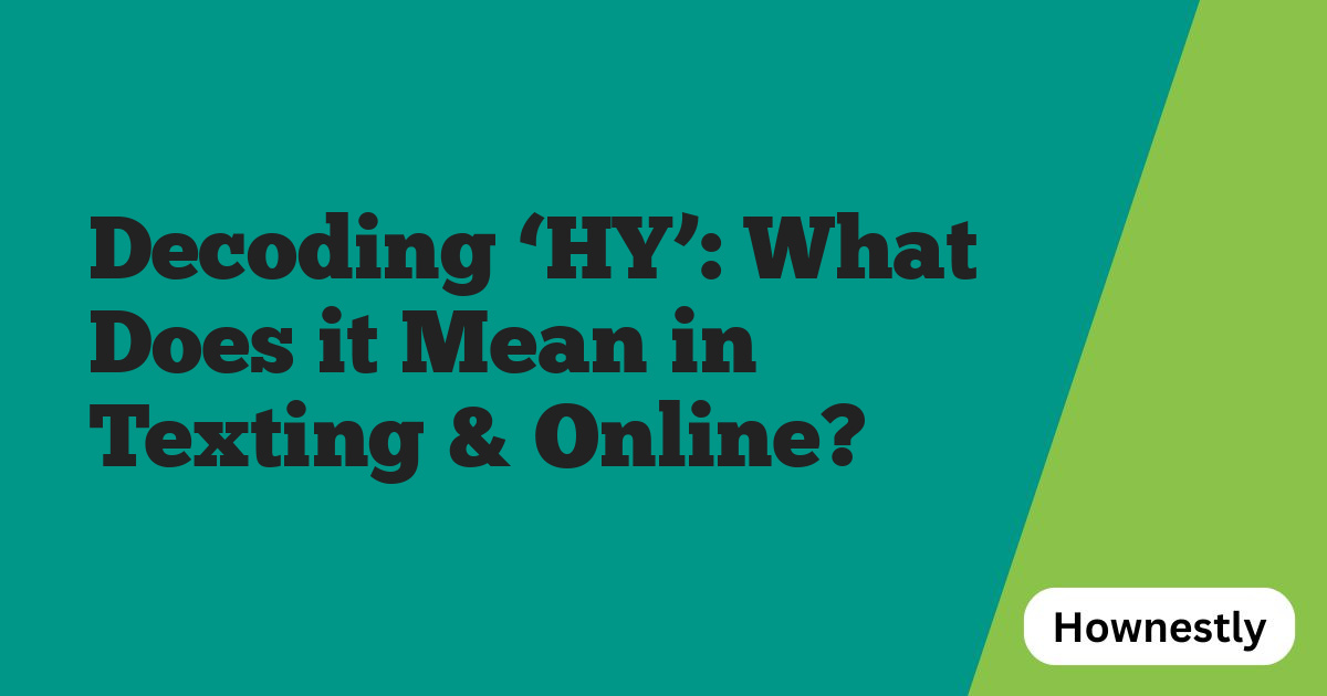 Decoding ‘HY’: What Does it Mean in Texting & Online?