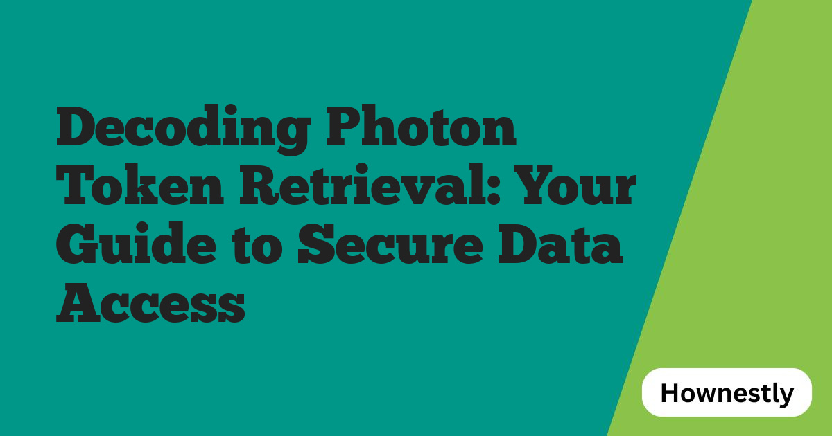 Decoding Photon Token Retrieval: Your Guide to Secure Data Access