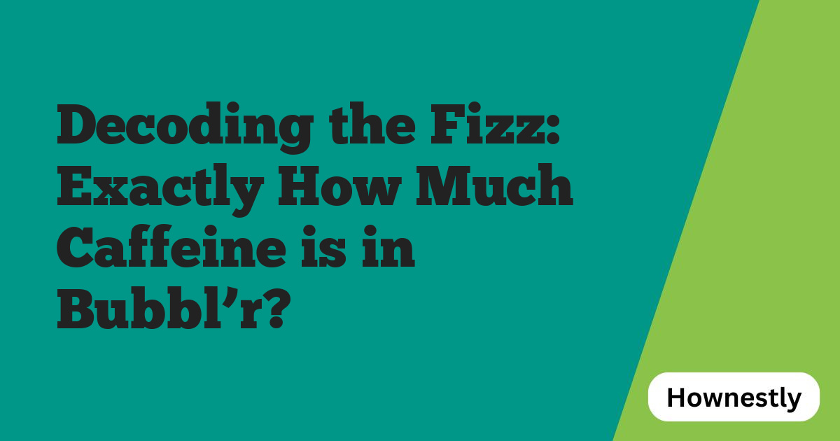 Decoding the Fizz: Exactly How Much Caffeine is in Bubbl’r?