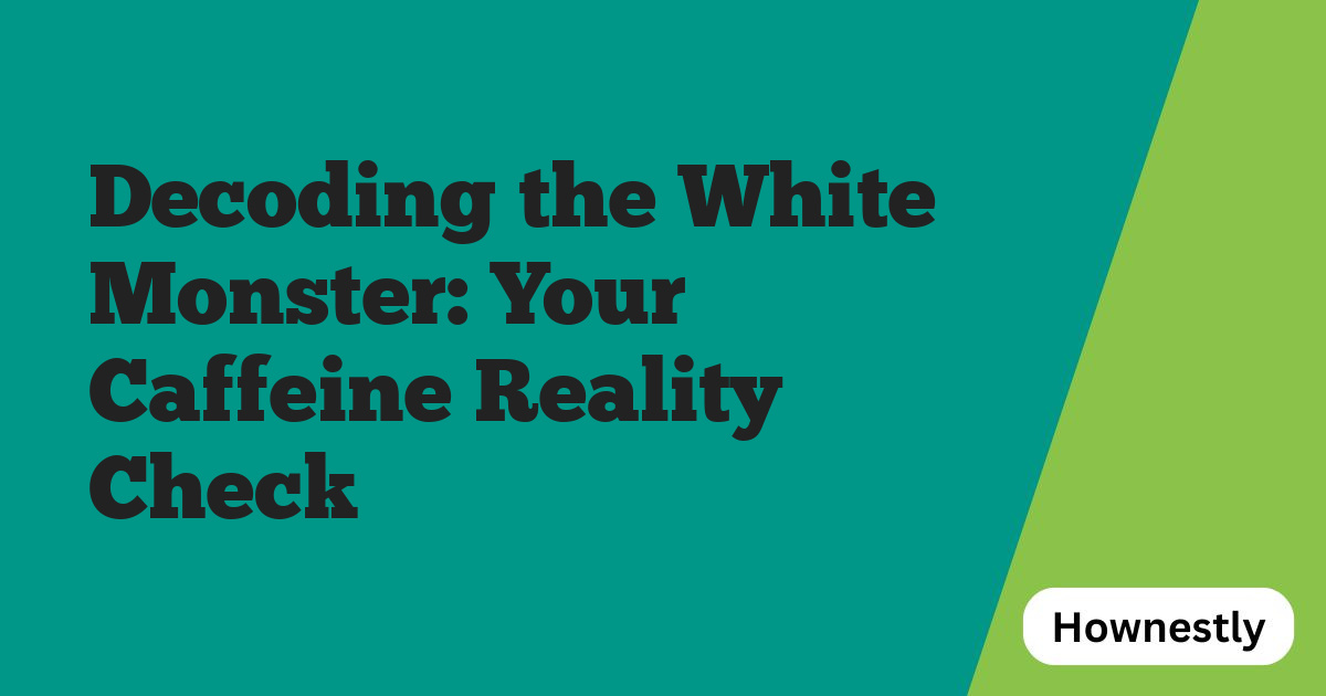 Decoding the White Monster: Your Caffeine Reality Check