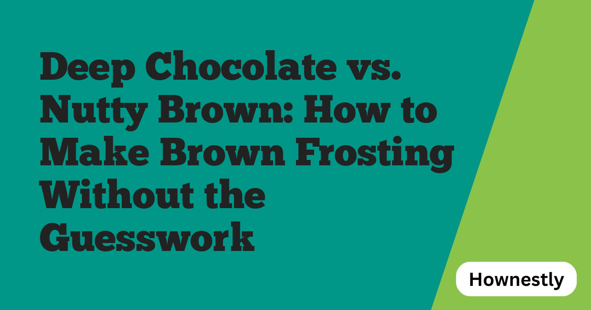 Deep Chocolate vs. Nutty Brown: How to Make Brown Frosting Without the Guesswork