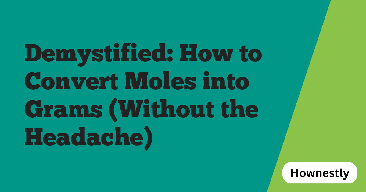 Demystified: How to Convert Moles into Grams (Without the Headache)