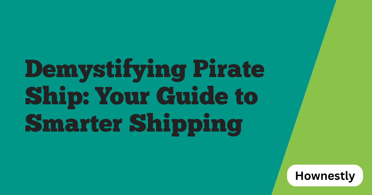Demystifying Pirate Ship: Your Guide to Smarter Shipping
