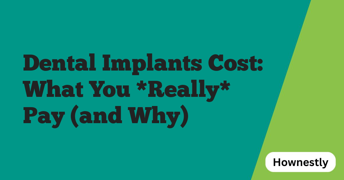 Dental Implants Cost: What You *Really* Pay (and Why)