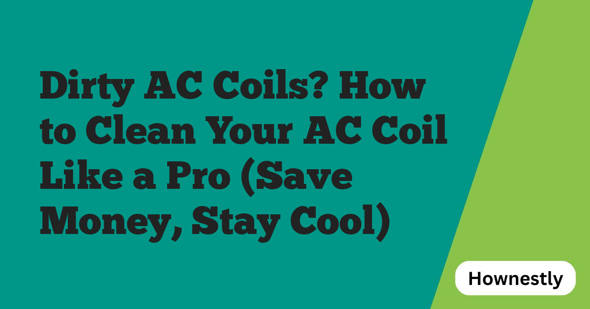 Dirty AC Coils? How to Clean Your AC Coil Like a Pro (Save Money, Stay Cool)
