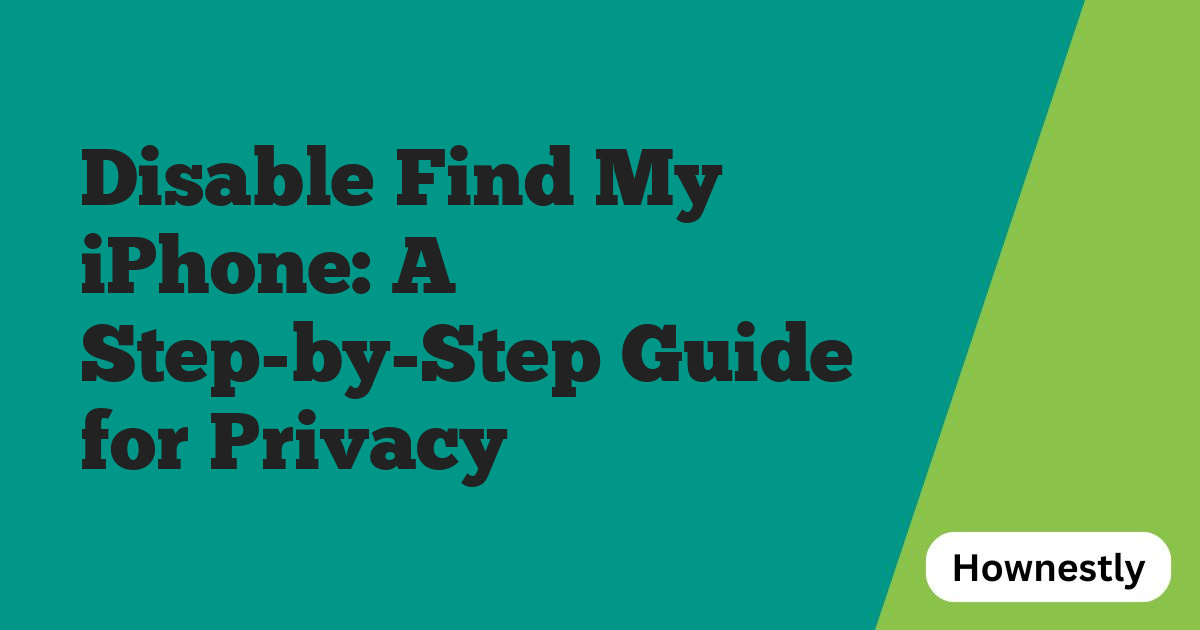 Disable Find My iPhone: A Step-by-Step Guide for Privacy