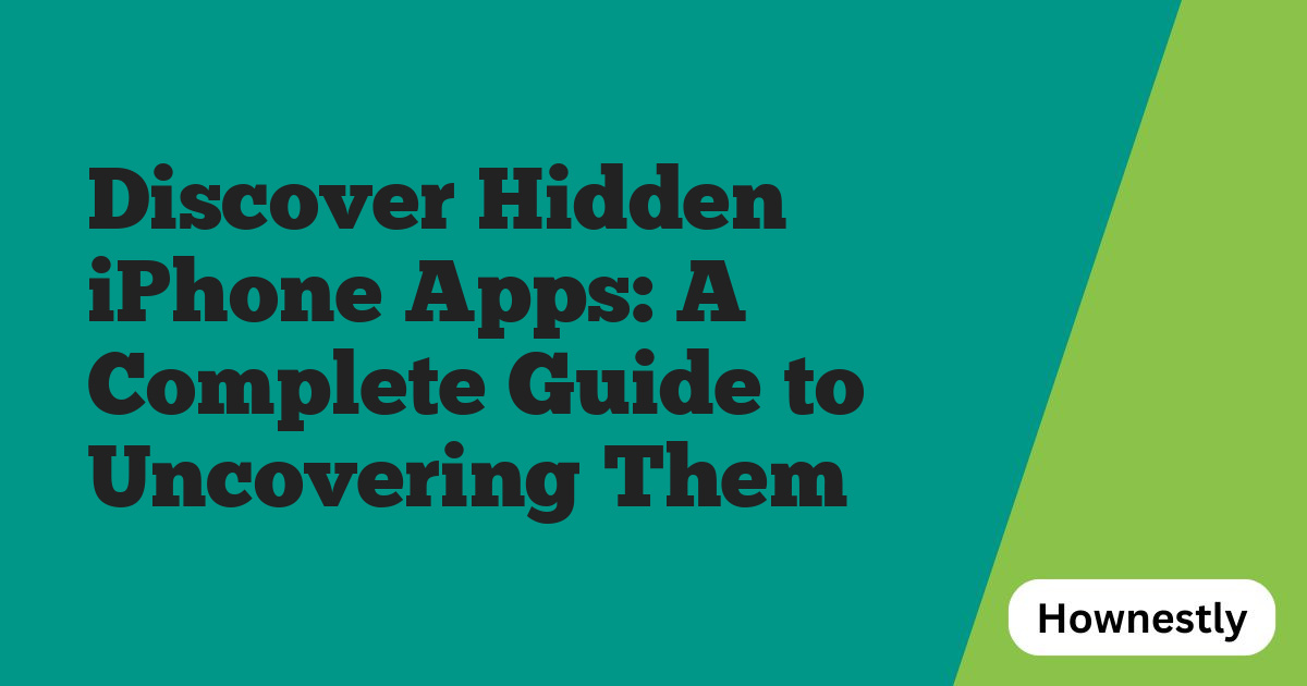 Discover Hidden iPhone Apps: A Complete Guide to Uncovering Them