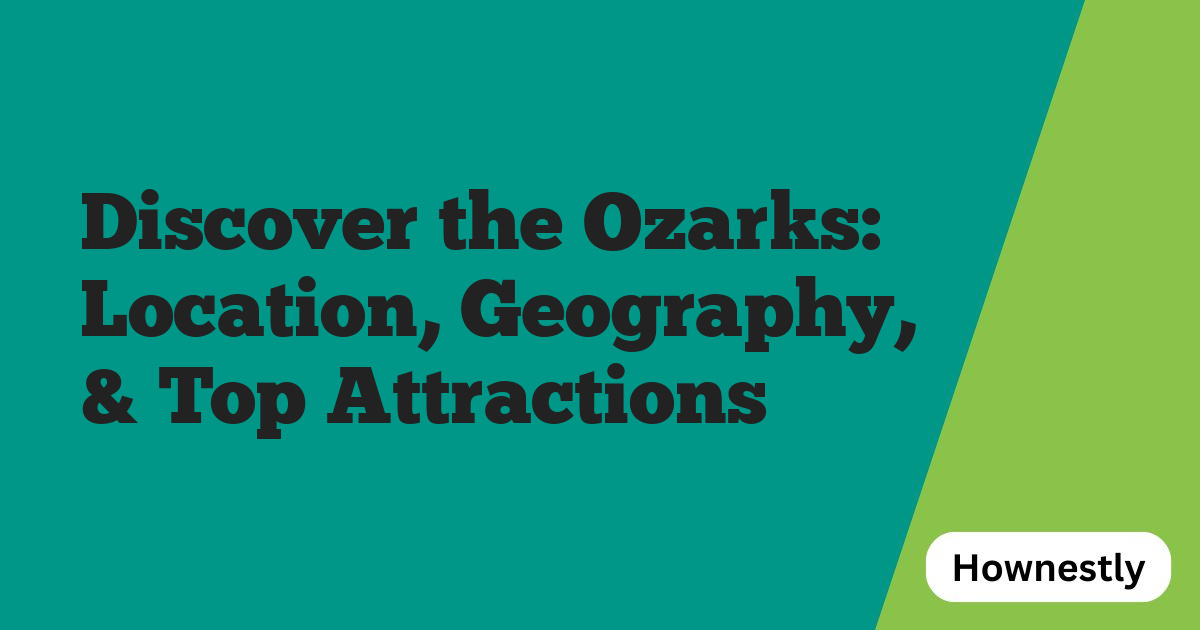 Discover the Ozarks: Location, Geography, & Top Attractions