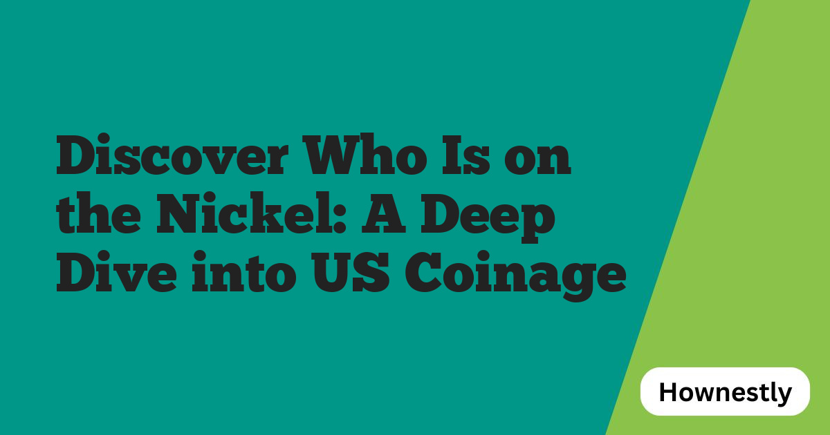 Discover Who Is on the Nickel: A Deep Dive into US Coinage