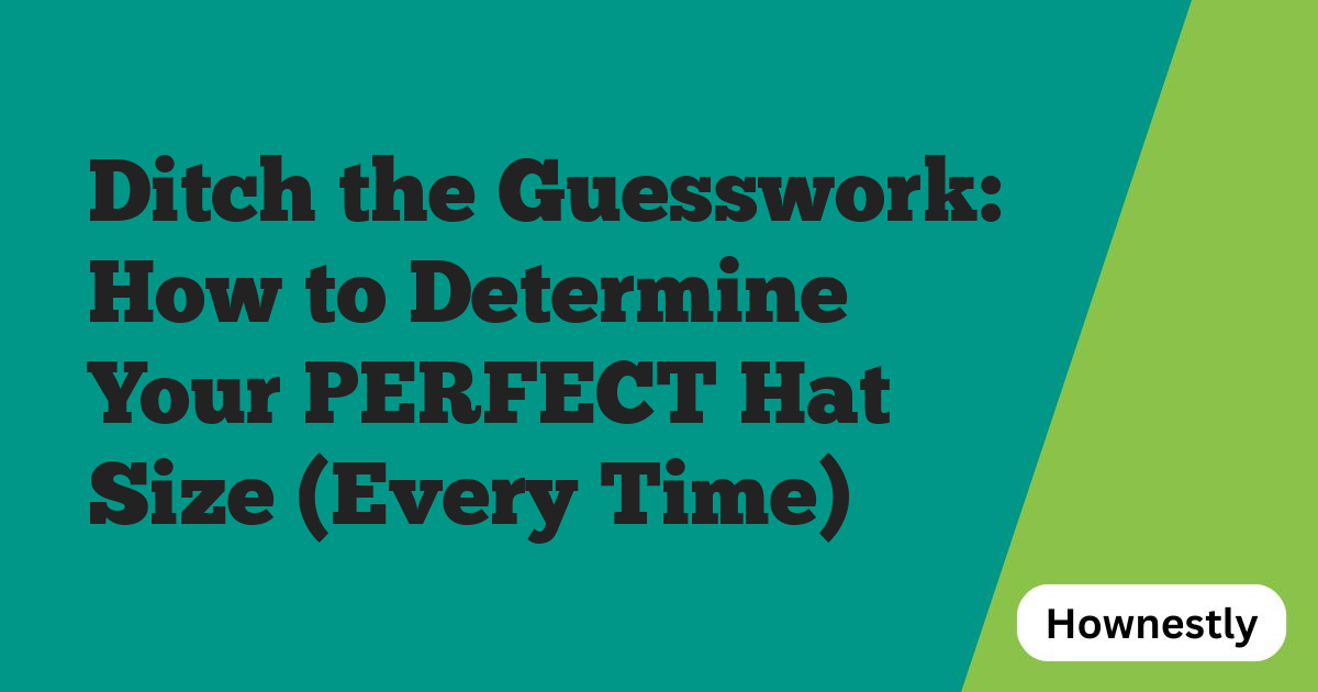 Ditch the Guesswork: How to Determine Your PERFECT Hat Size (Every Time)