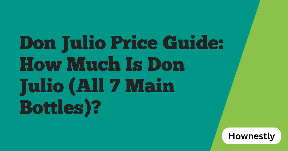 Don Julio Price Guide: How Much Is Don Julio (All 7 Main Bottles)?