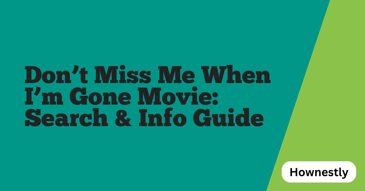 Don’t Miss Me When I’m Gone Movie: Search & Info Guide
