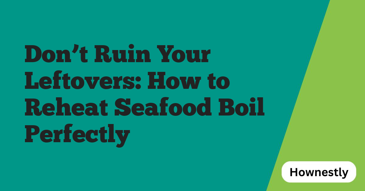 Don’t Ruin Your Leftovers: How to Reheat Seafood Boil Perfectly