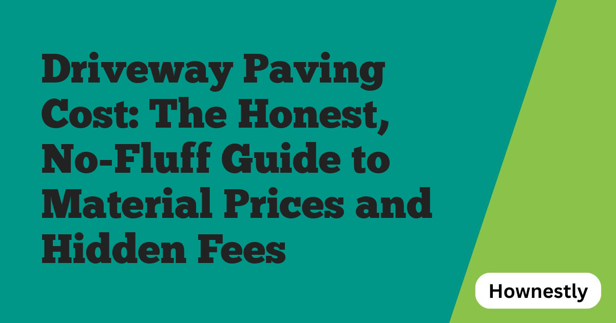 Driveway Paving Cost: The Honest, No-Fluff Guide to Material Prices and Hidden Fees