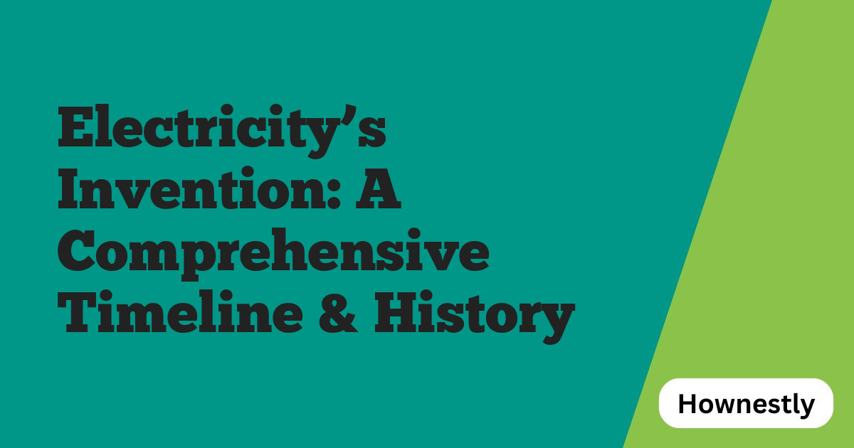 Electricity’s Invention: A Comprehensive Timeline & History