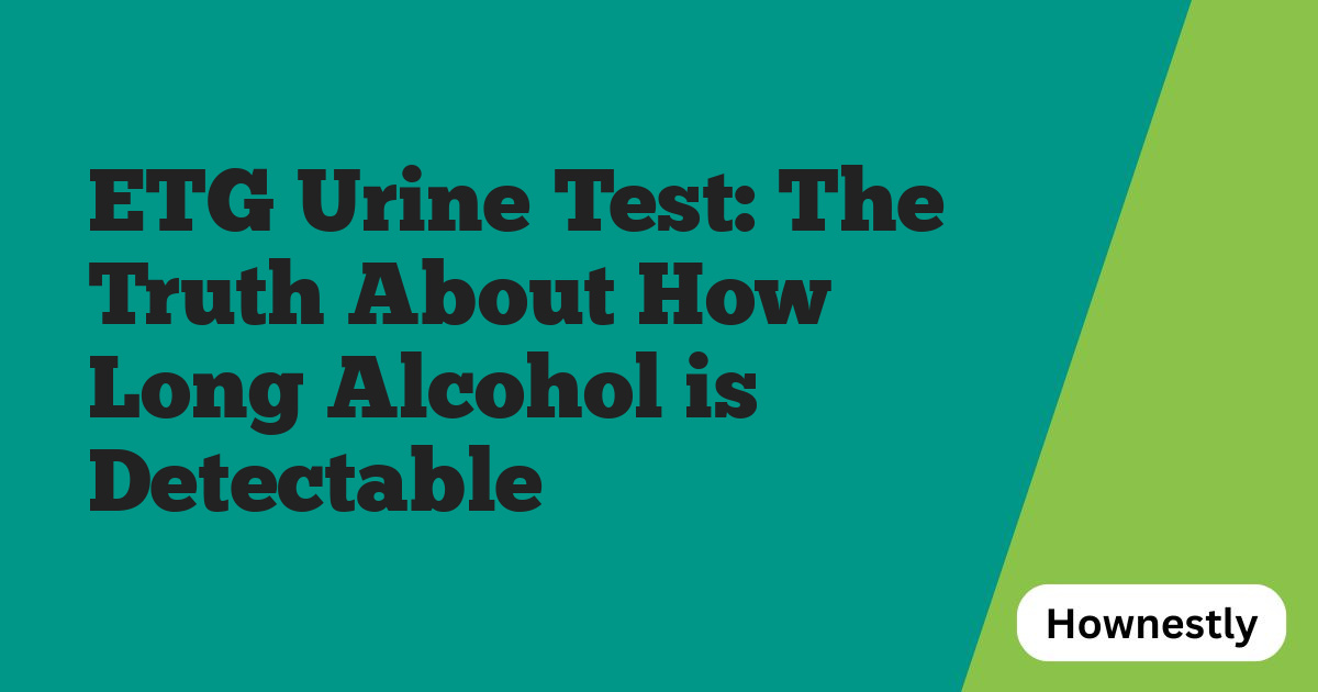 ETG Urine Test: The Truth About How Long Alcohol is Detectable