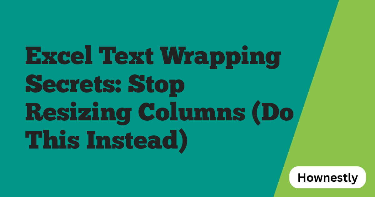 Excel Text Wrapping Secrets: Stop Resizing Columns (Do This Instead)