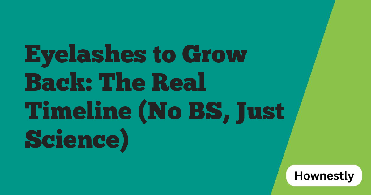 Eyelashes to Grow Back: The Real Timeline (No BS, Just Science)
