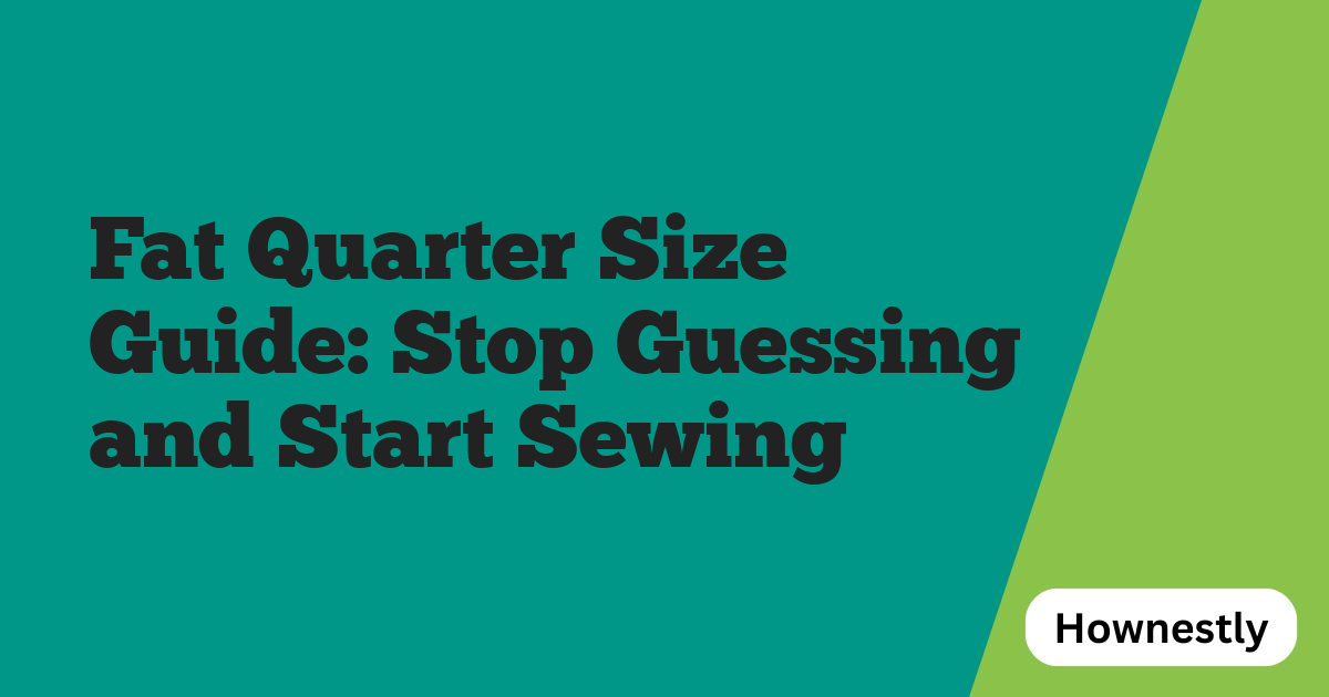 Fat Quarter Size Guide: Stop Guessing and Start Sewing