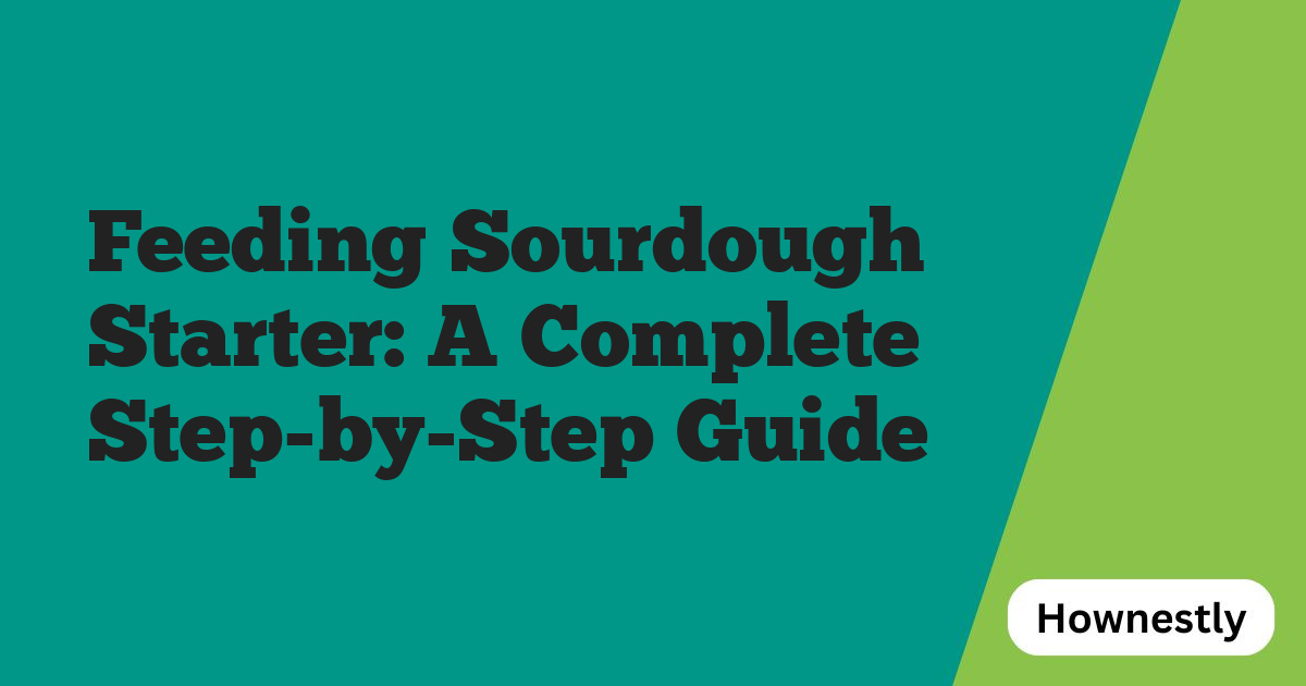 Feeding Sourdough Starter: A Complete Step-by-Step Guide