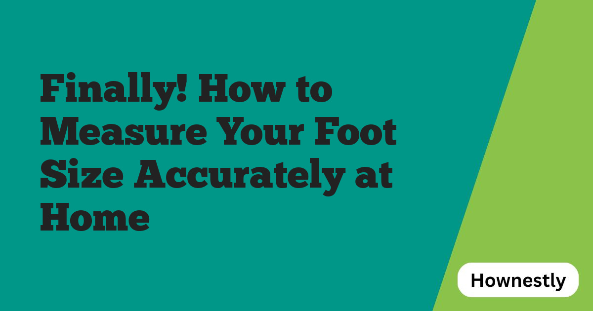 Finally! How to Measure Your Foot Size Accurately at Home