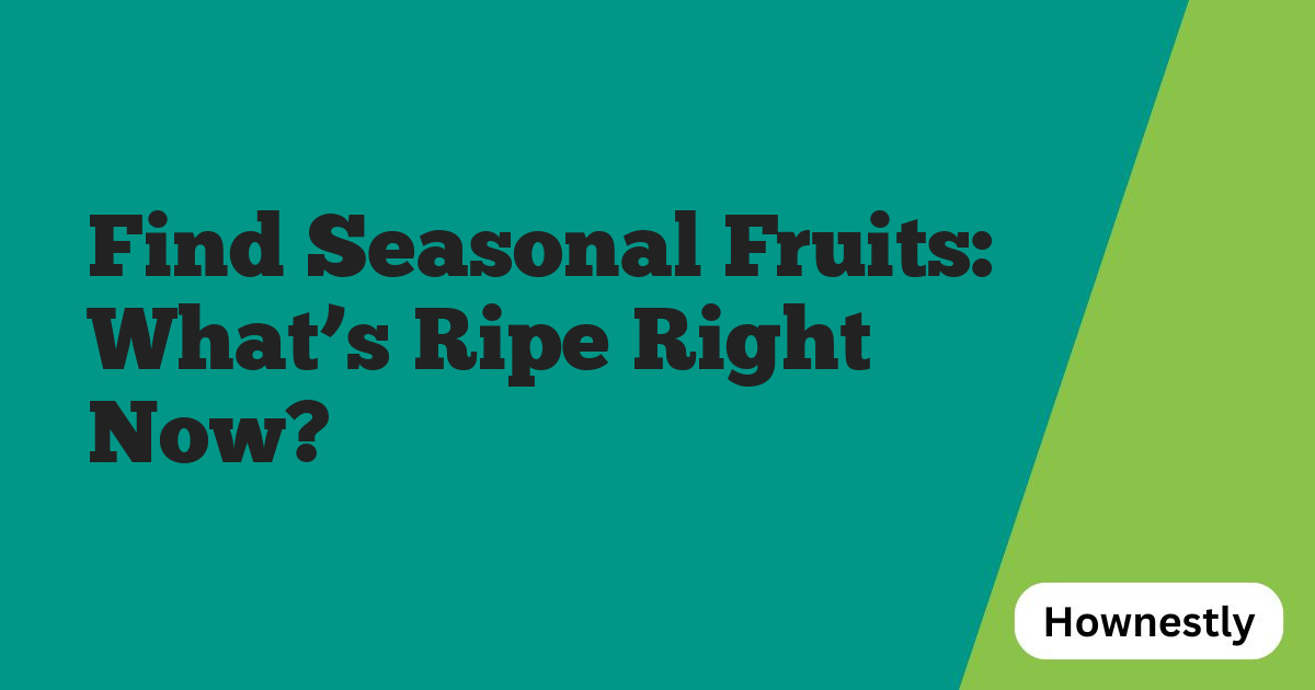 Find Seasonal Fruits: What’s Ripe Right Now?