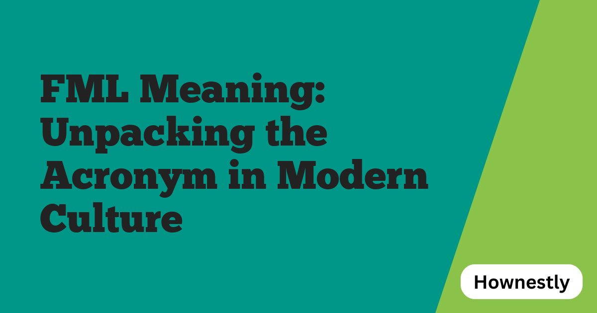 FML Meaning: Unpacking the Acronym in Modern Culture