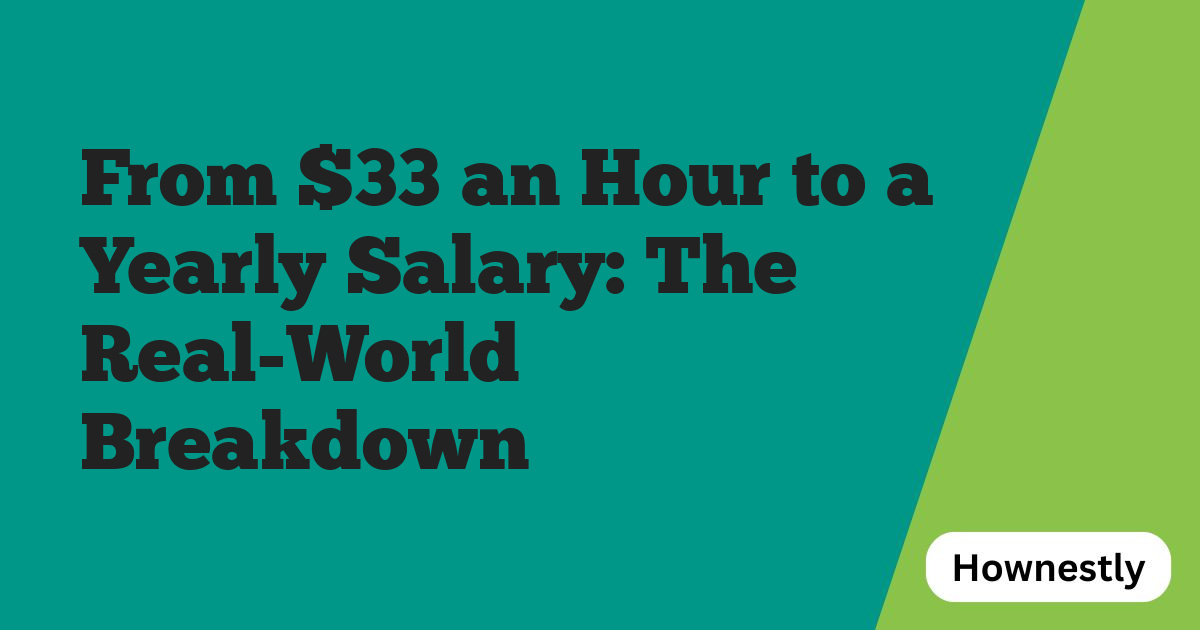 From $33 an Hour to a Yearly Salary: The Real-World Breakdown