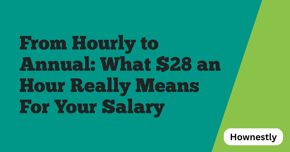 From Hourly to Annual: What $28 an Hour Really Means For Your Salary