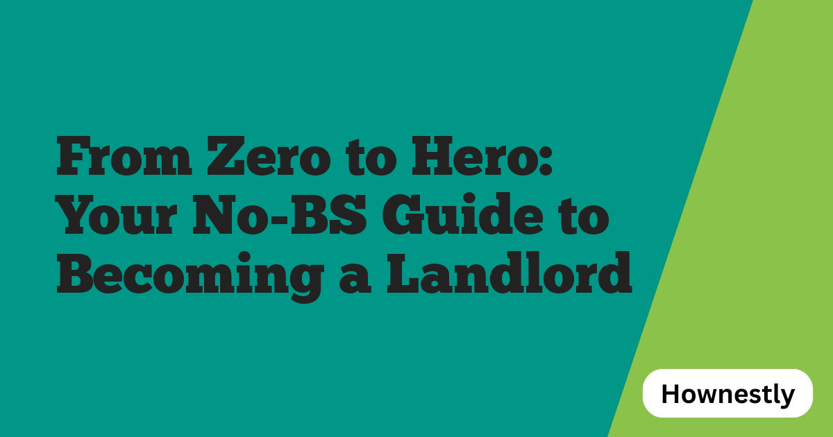 From Zero to Hero: Your No-BS Guide to Becoming a Landlord