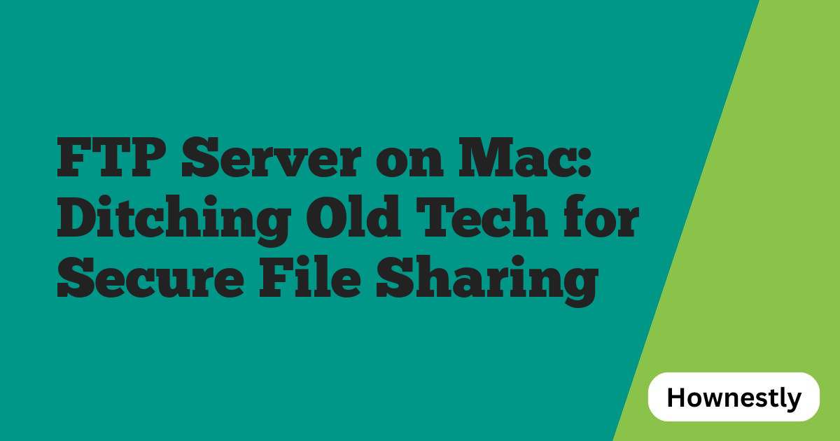 FTP Server on Mac: Ditching Old Tech for Secure File Sharing