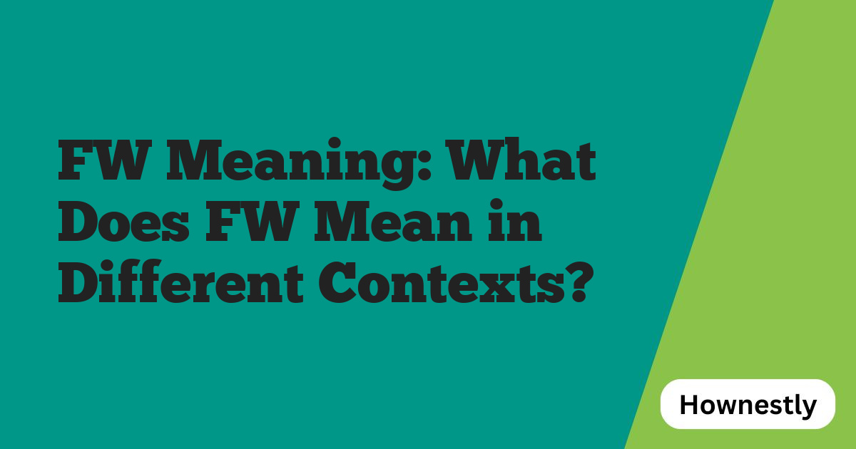 FW Meaning: What Does FW Mean in Different Contexts?