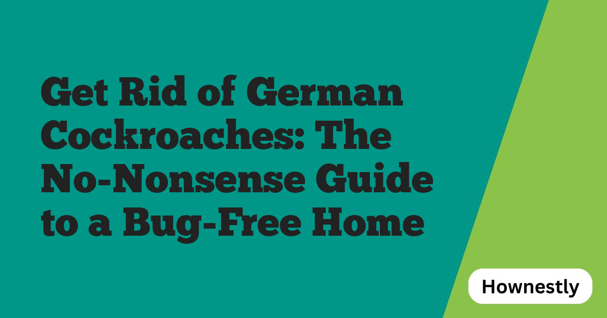 Get Rid of German Cockroaches: The No-Nonsense Guide to a Bug-Free Home