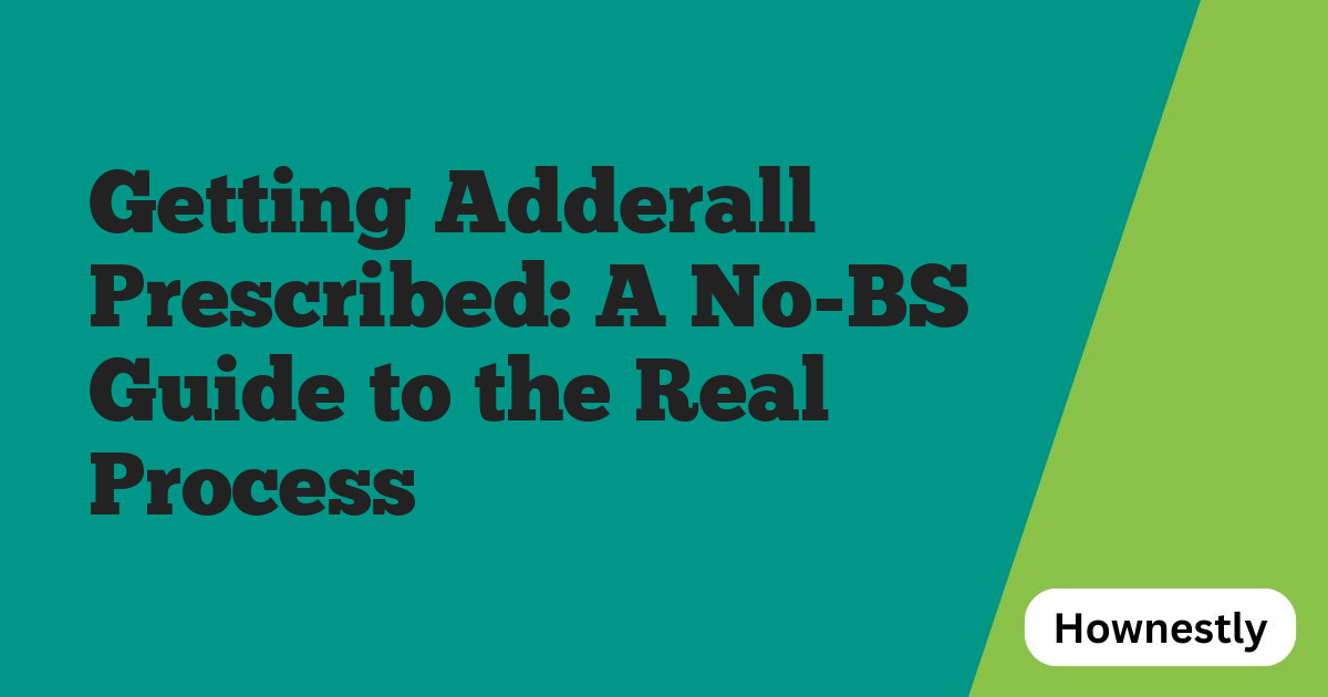 Getting Adderall Prescribed: A No-BS Guide to the Real Process