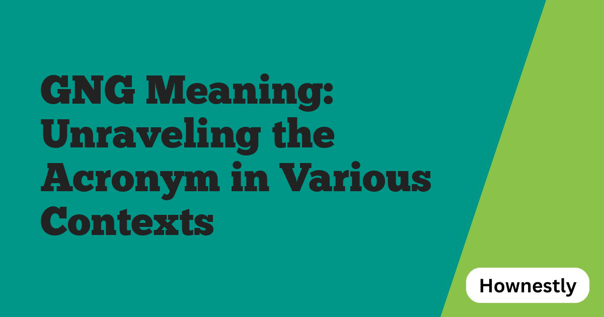 GNG Meaning: Unraveling the Acronym in Various Contexts