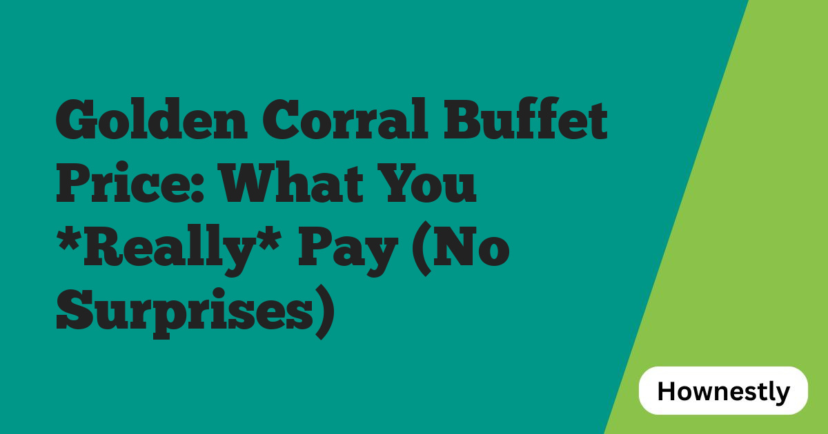 Golden Corral Buffet Price: What You *Really* Pay (No Surprises)