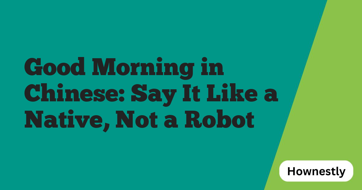 Good Morning in Chinese: Say It Like a Native, Not a Robot