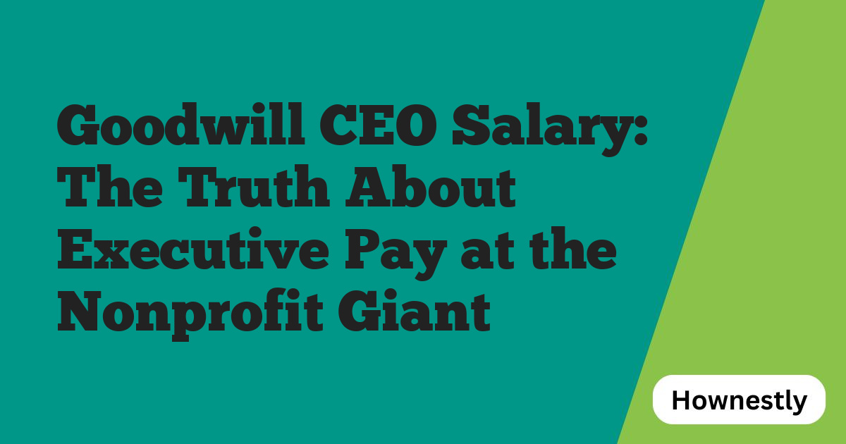 Goodwill CEO Salary: The Truth About Executive Pay at the Nonprofit Giant