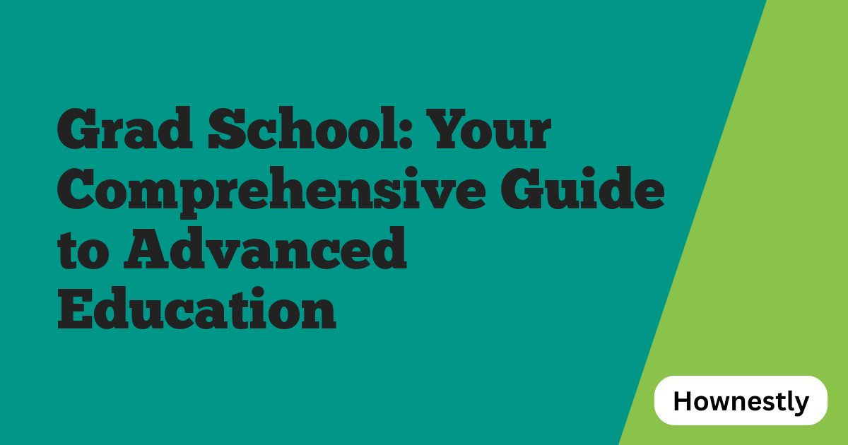 Grad School: Your Comprehensive Guide to Advanced Education