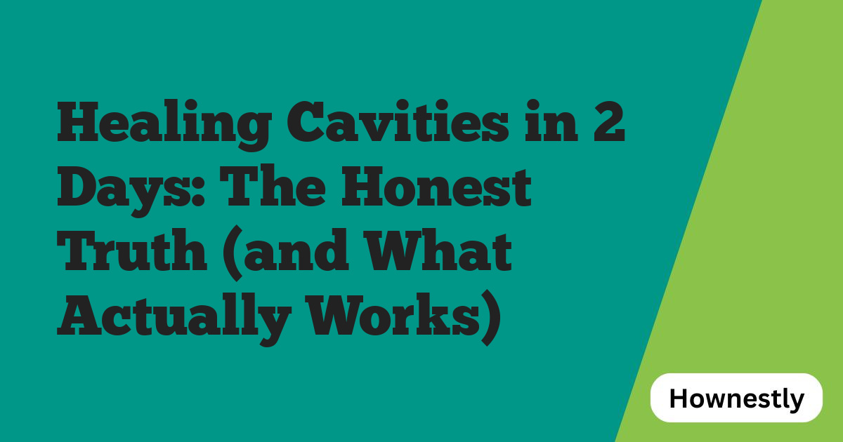 Healing Cavities in 2 Days: The Honest Truth (and What Actually Works)