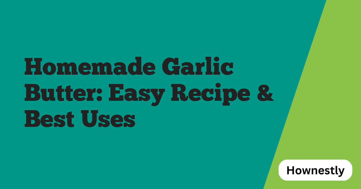 Homemade Garlic Butter: Easy Recipe & Best Uses