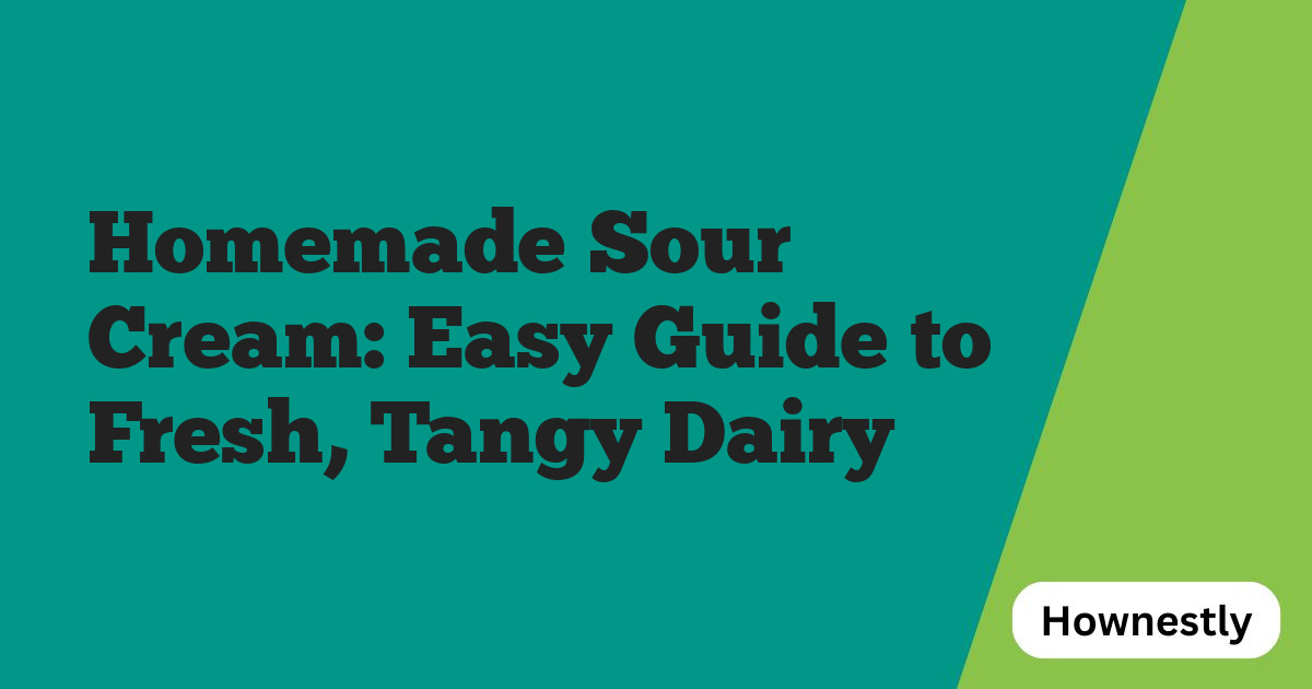 Homemade Sour Cream: Easy Guide to Fresh, Tangy Dairy
