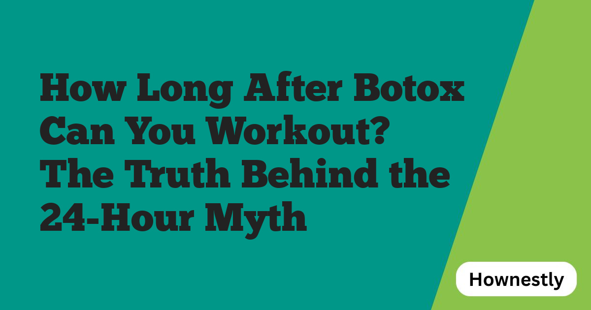 How Long After Botox Can You Workout? The Truth Behind the 24-Hour Myth