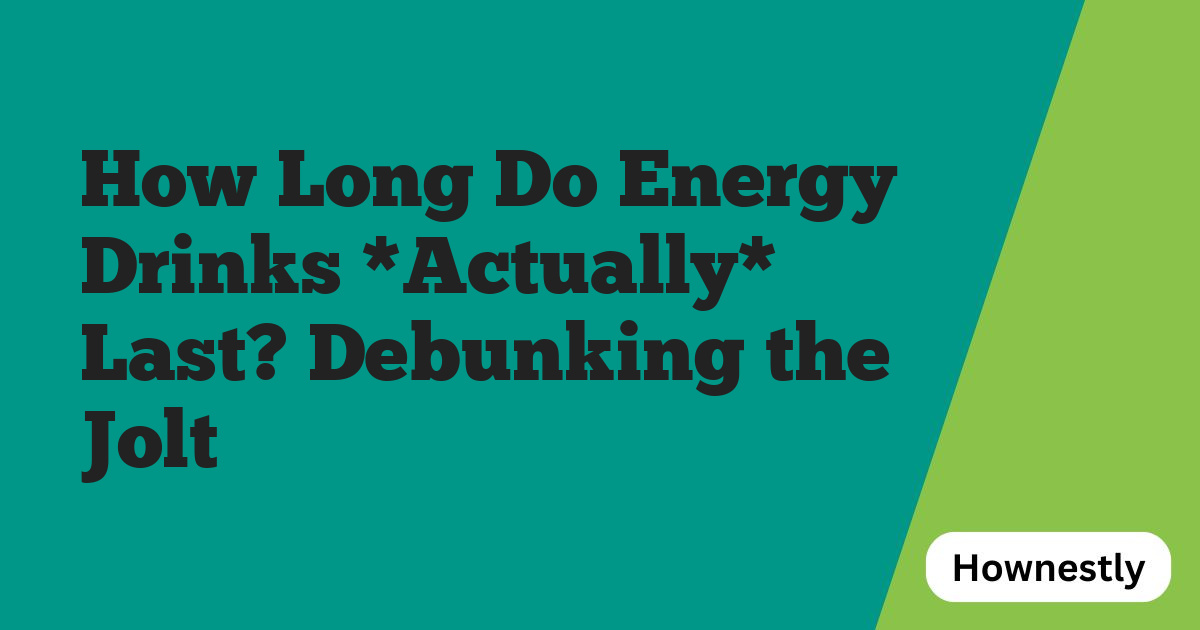 How Long Do Energy Drinks *Actually* Last? Debunking the Jolt