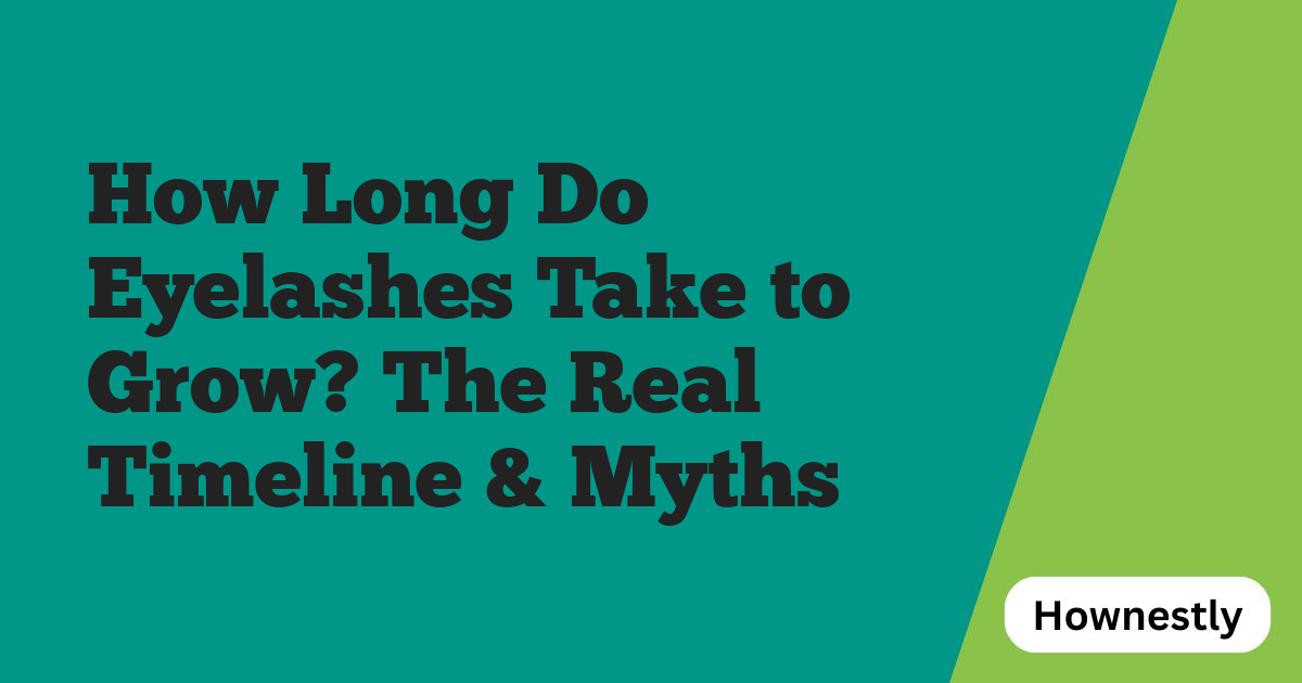How Long Do Eyelashes Take to Grow? The Real Timeline & Myths