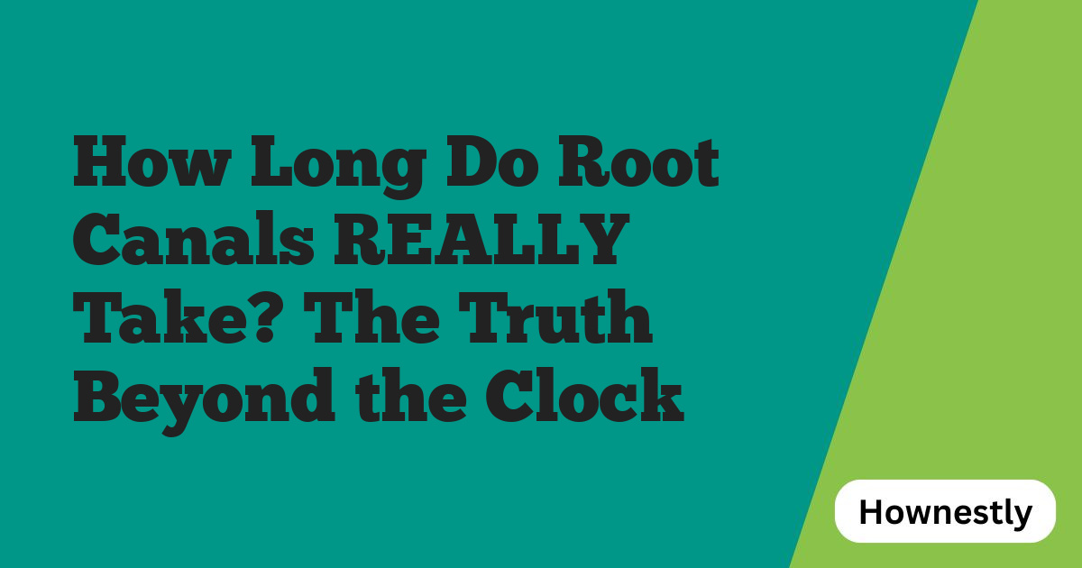 How Long Do Root Canals REALLY Take? The Truth Beyond the Clock