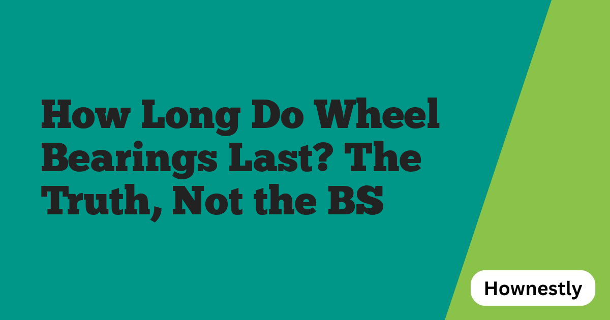 How Long Do Wheel Bearings Last? The Truth, Not the BS