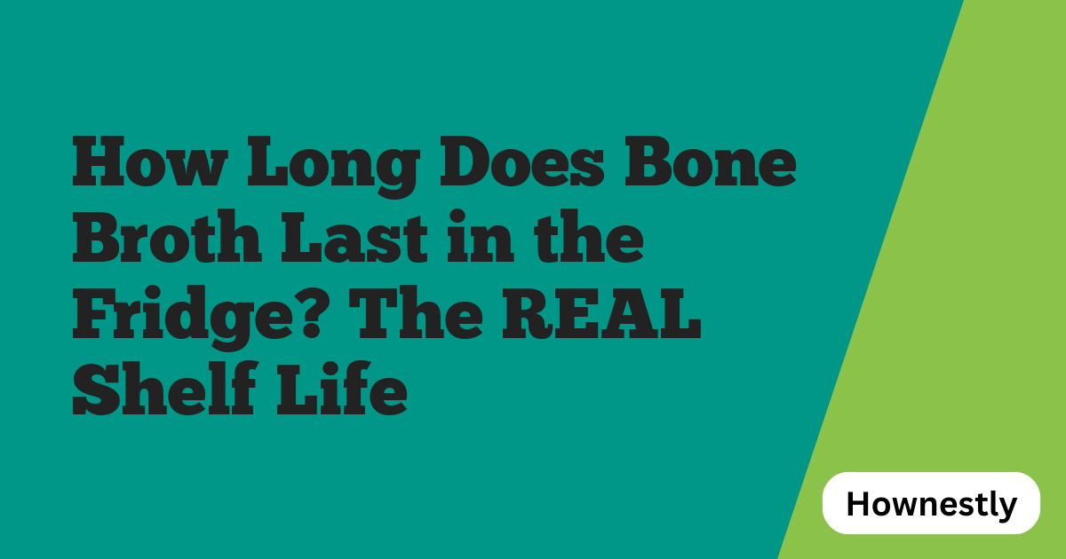 How Long Does Bone Broth Last in the Fridge? The REAL Shelf Life