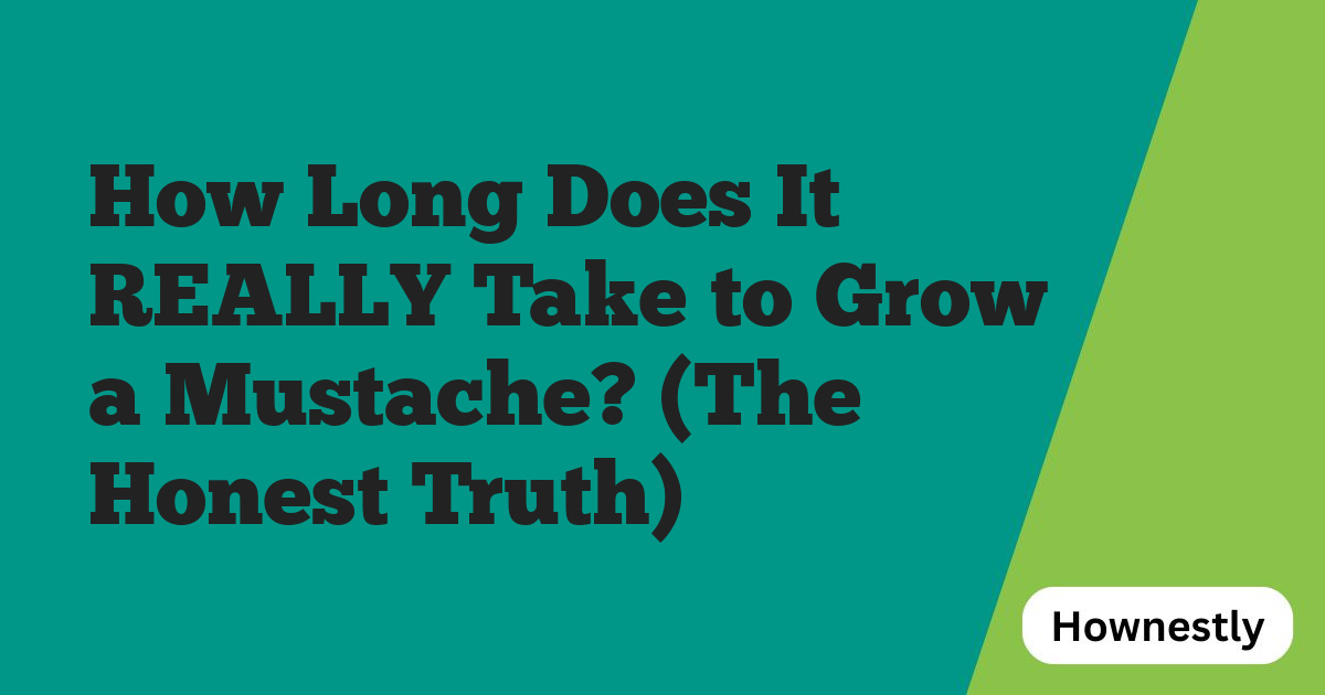 How Long Does It REALLY Take to Grow a Mustache? (The Honest Truth)