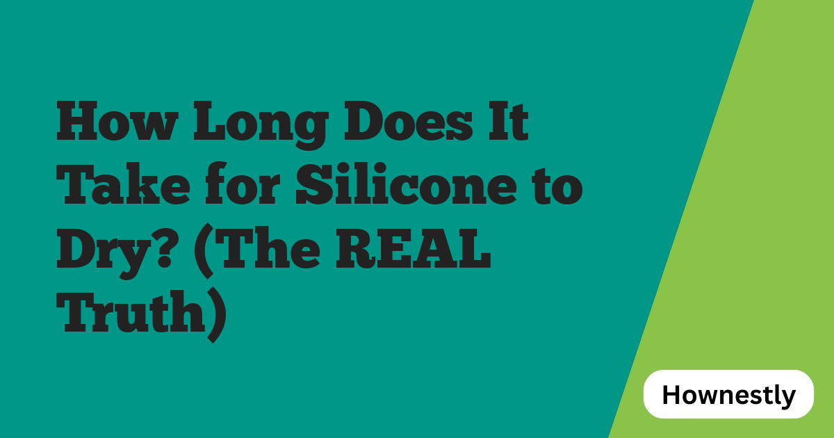 How Long Does It Take for Silicone to Dry? (The REAL Truth)